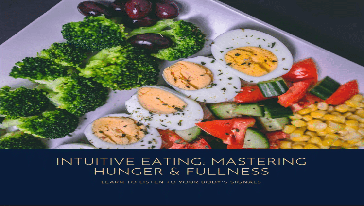 Understanding Your Body’s Authentic Cues of Hunger and Fullness through Intuitive Eating